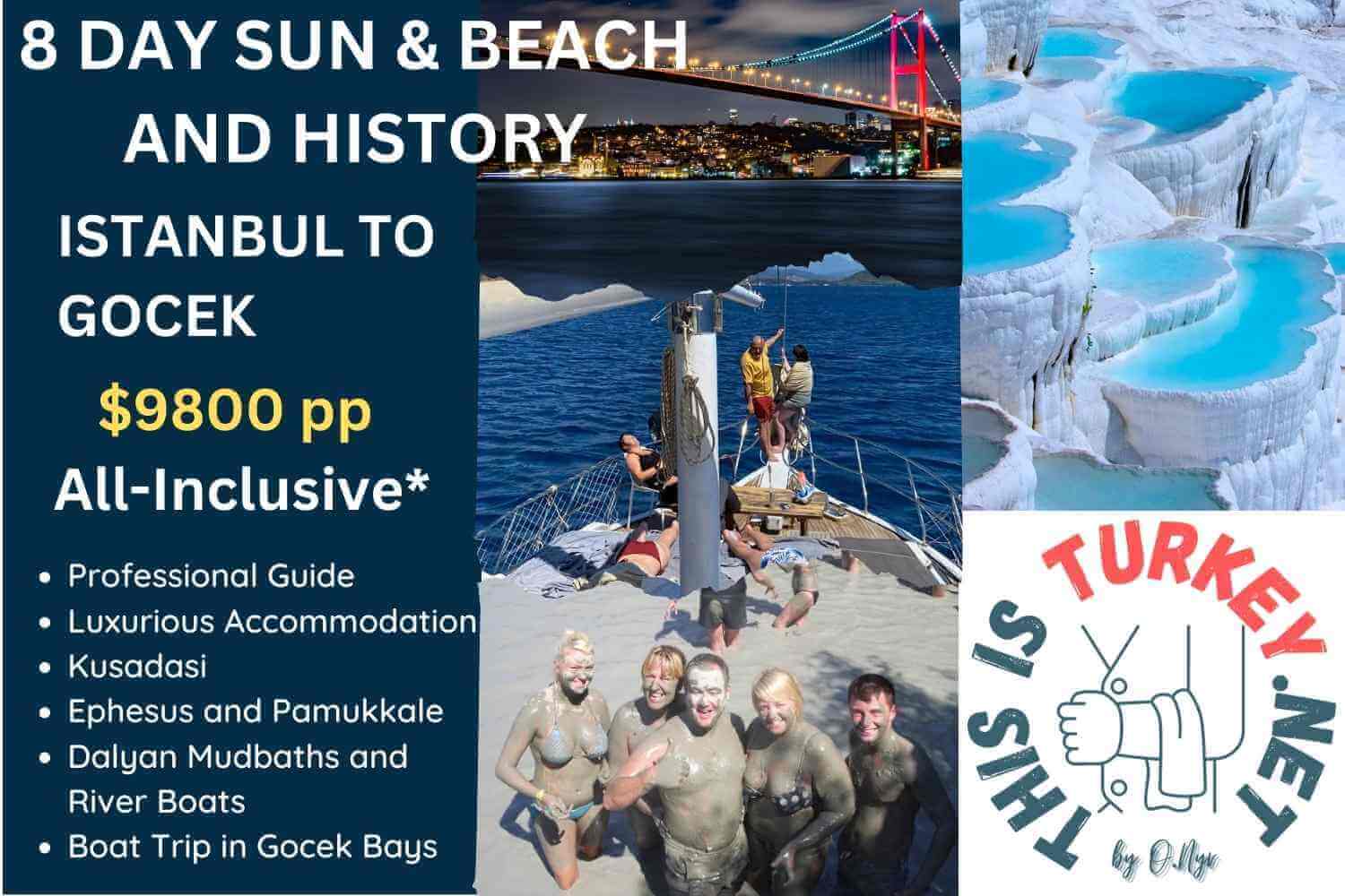 Luxurious Vacation from Istanbul to Dalyan from 9800 US Dollars Per Person Highlights Istanbul Kusadasi Ephesus and Pamukkale Dalyan Mudbaths and River Boats Boat Trip in Gocek Bays This tour is ideal for any grown-up who wishes to enjoy a Holiday that includes culture, history and nature, with staying in luxurious accommodation, and professional service from start to end, where everything is taken care of.
